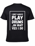 Funny Drummer T-Shirt - I Dont Always Play Drums