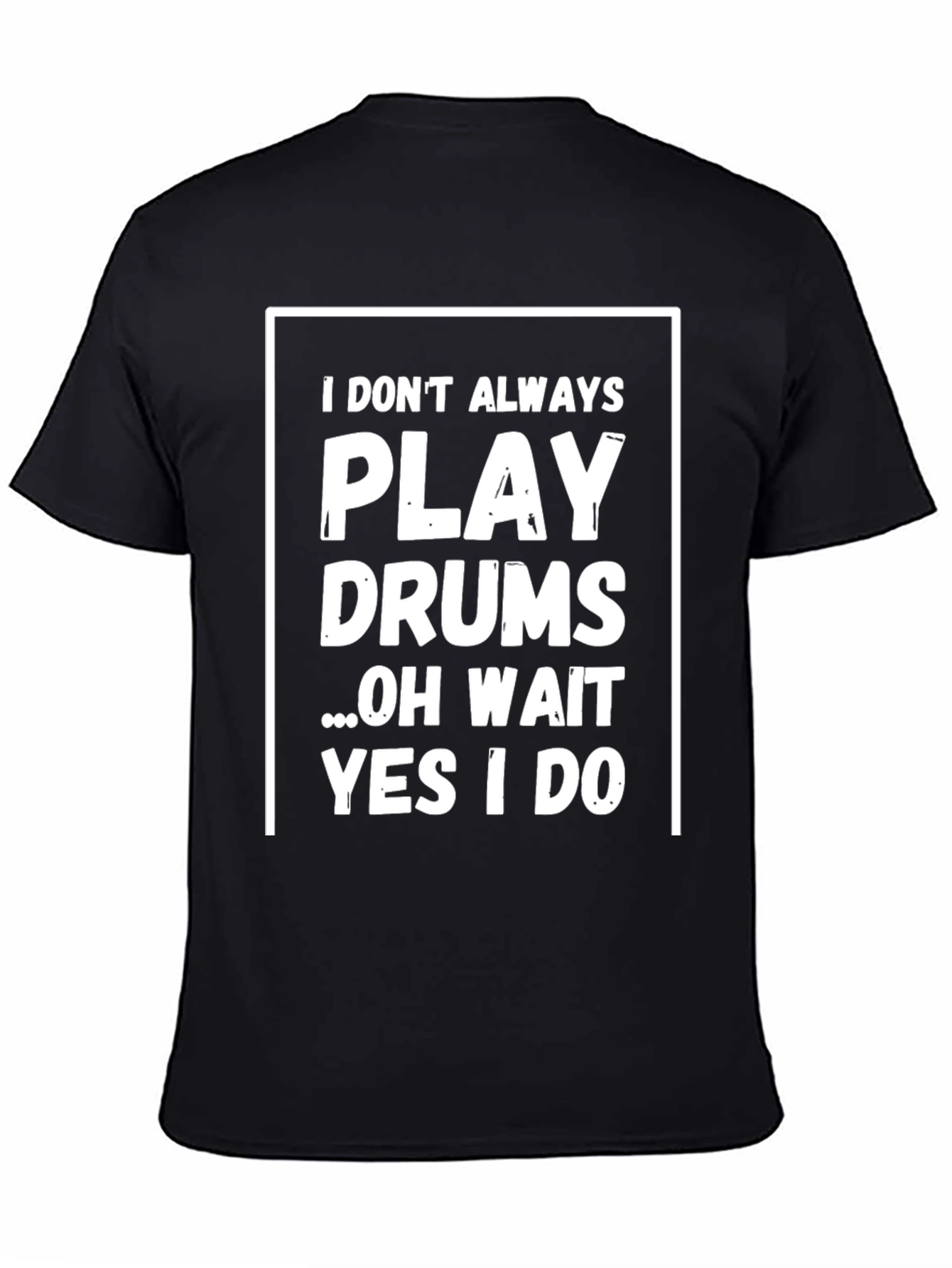 Funny Drummer T-Shirt - I Dont Always Play Drums