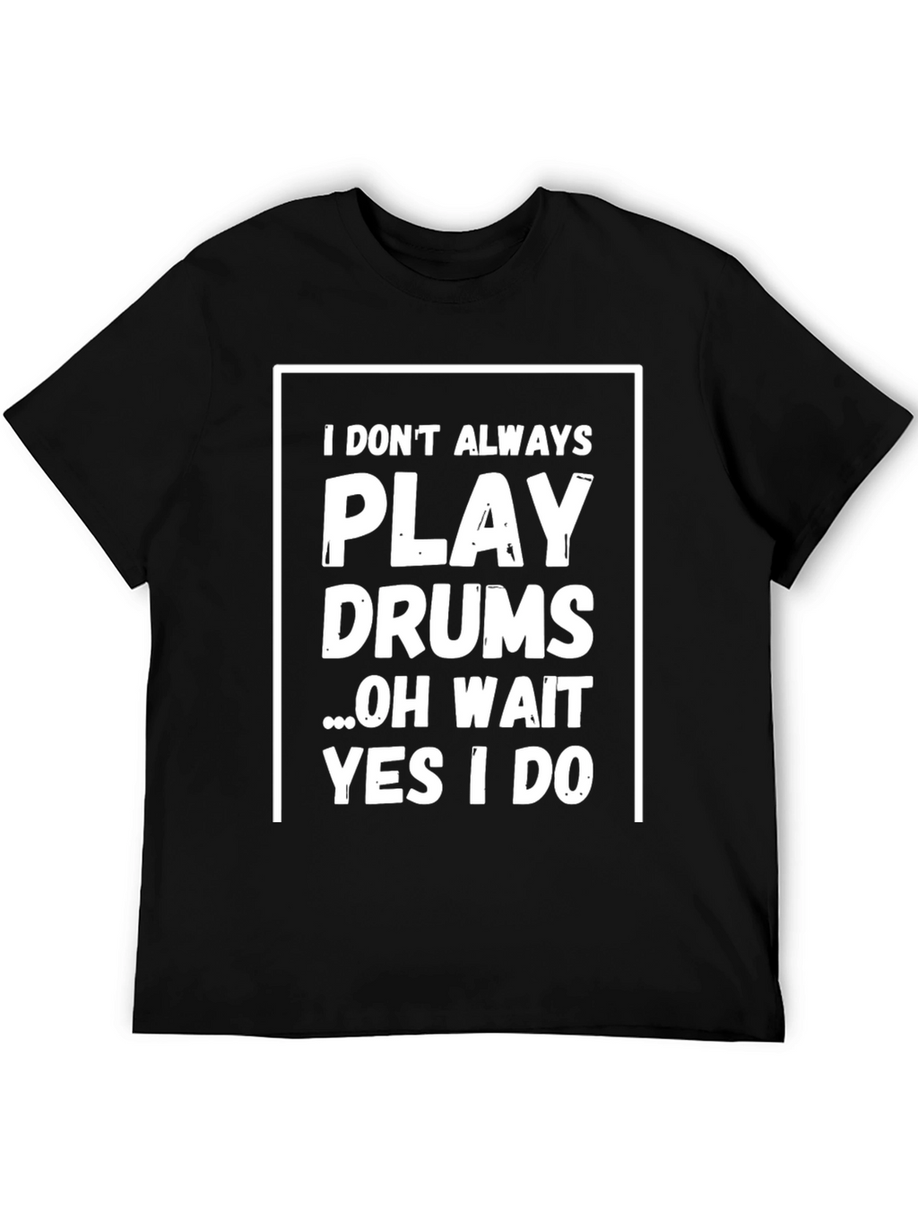 Funny Drummer T-Shirt - I Dont Always Play Drums