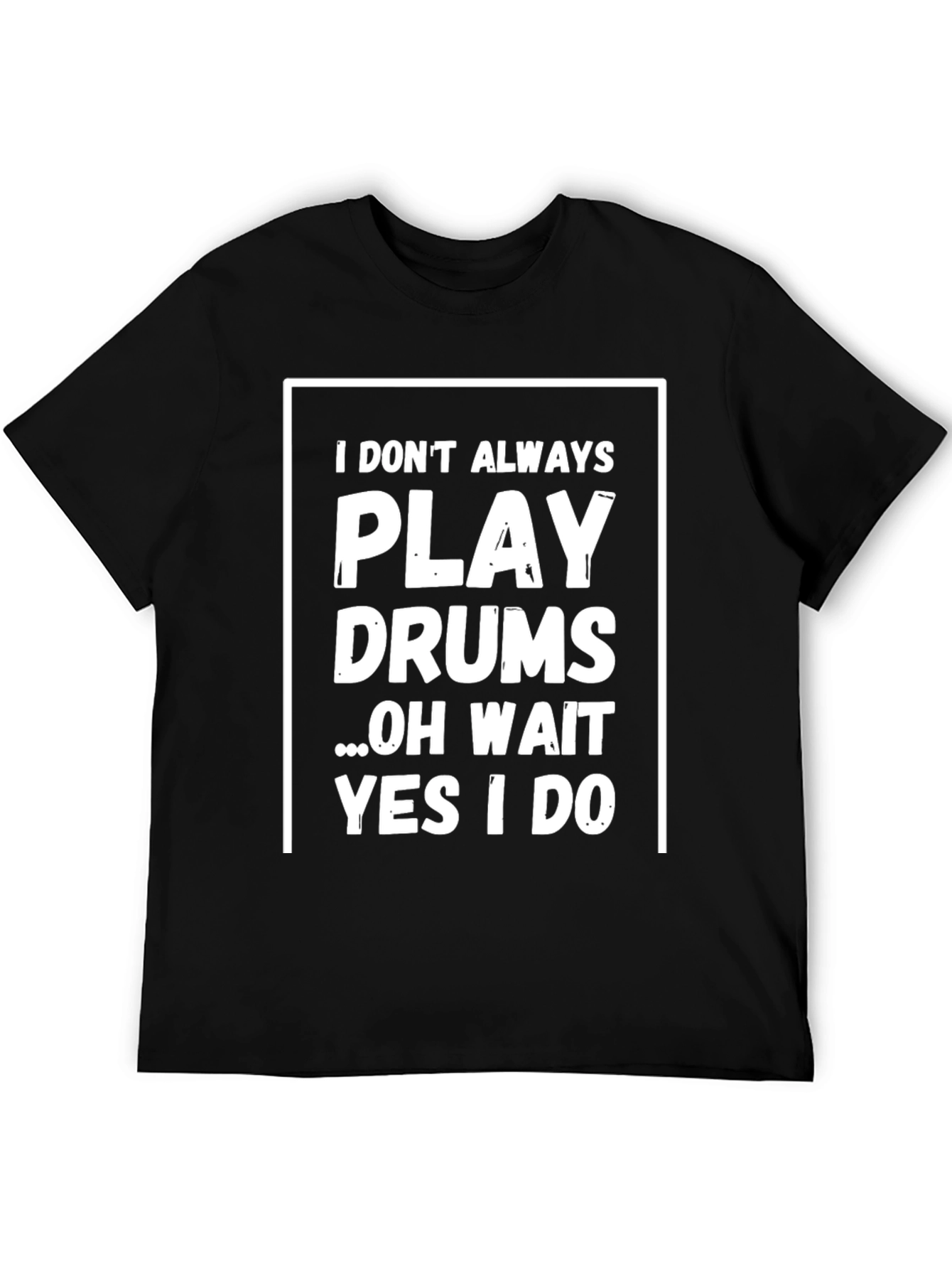 Funny Drummer T-Shirt - I Dont Always Play Drums