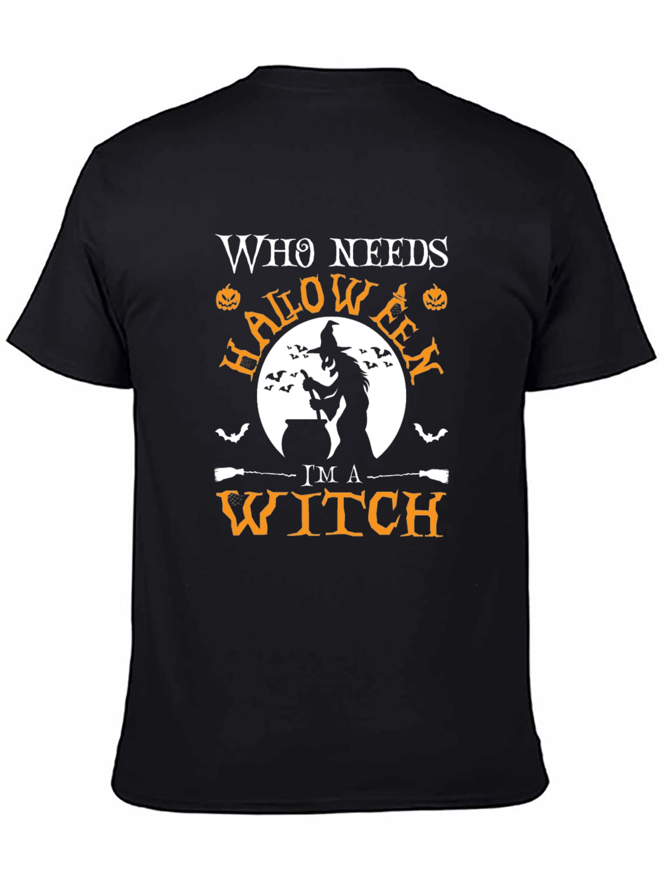 Halloween Witch T-Shirt - Who Needs Halloween Im A Witch