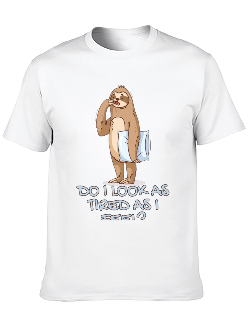 Funny Sloth Graphic T-Shirt - Do I Look Tired?