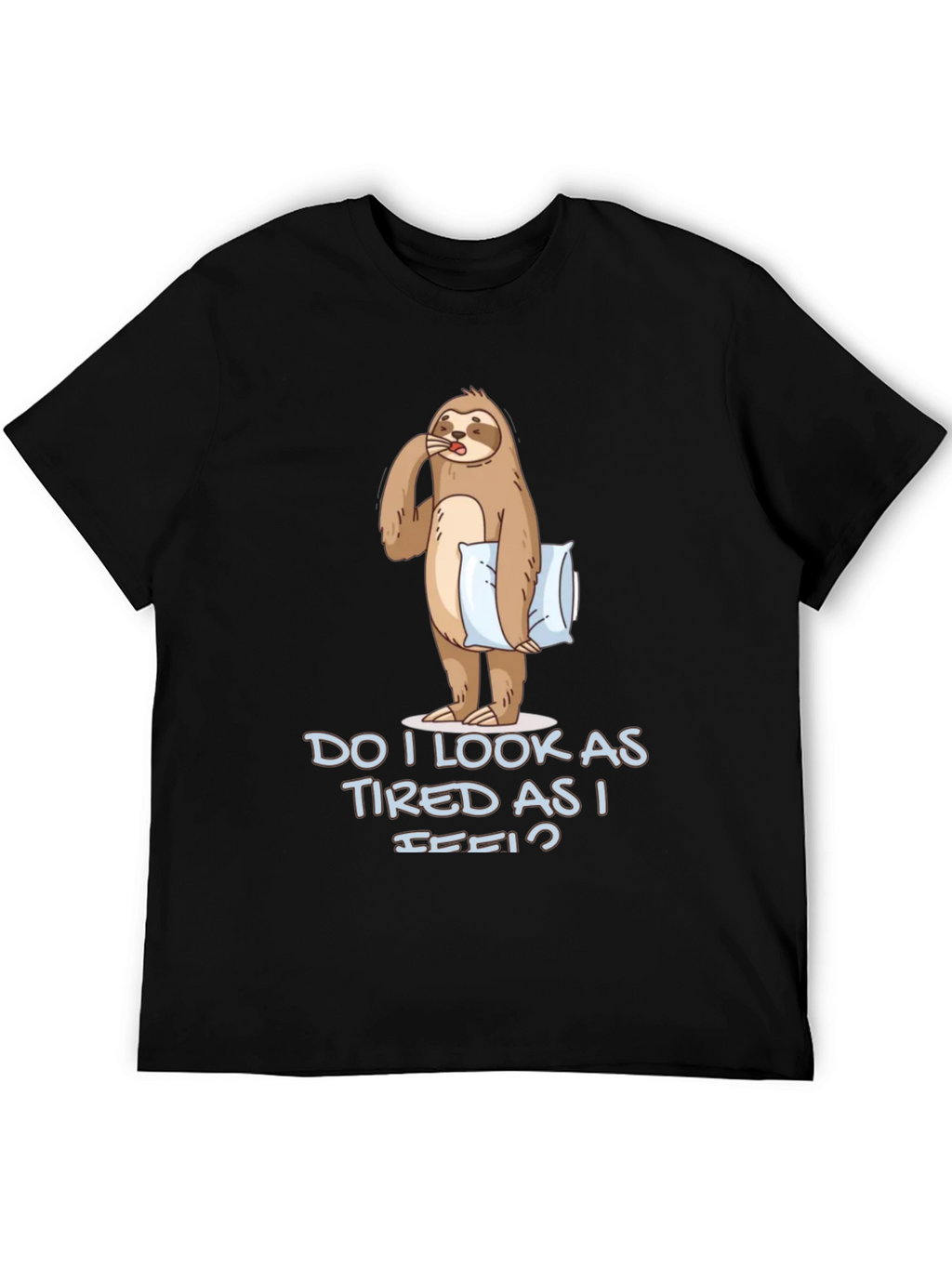 Funny Sloth Graphic T-Shirt - Do I Look Tired?