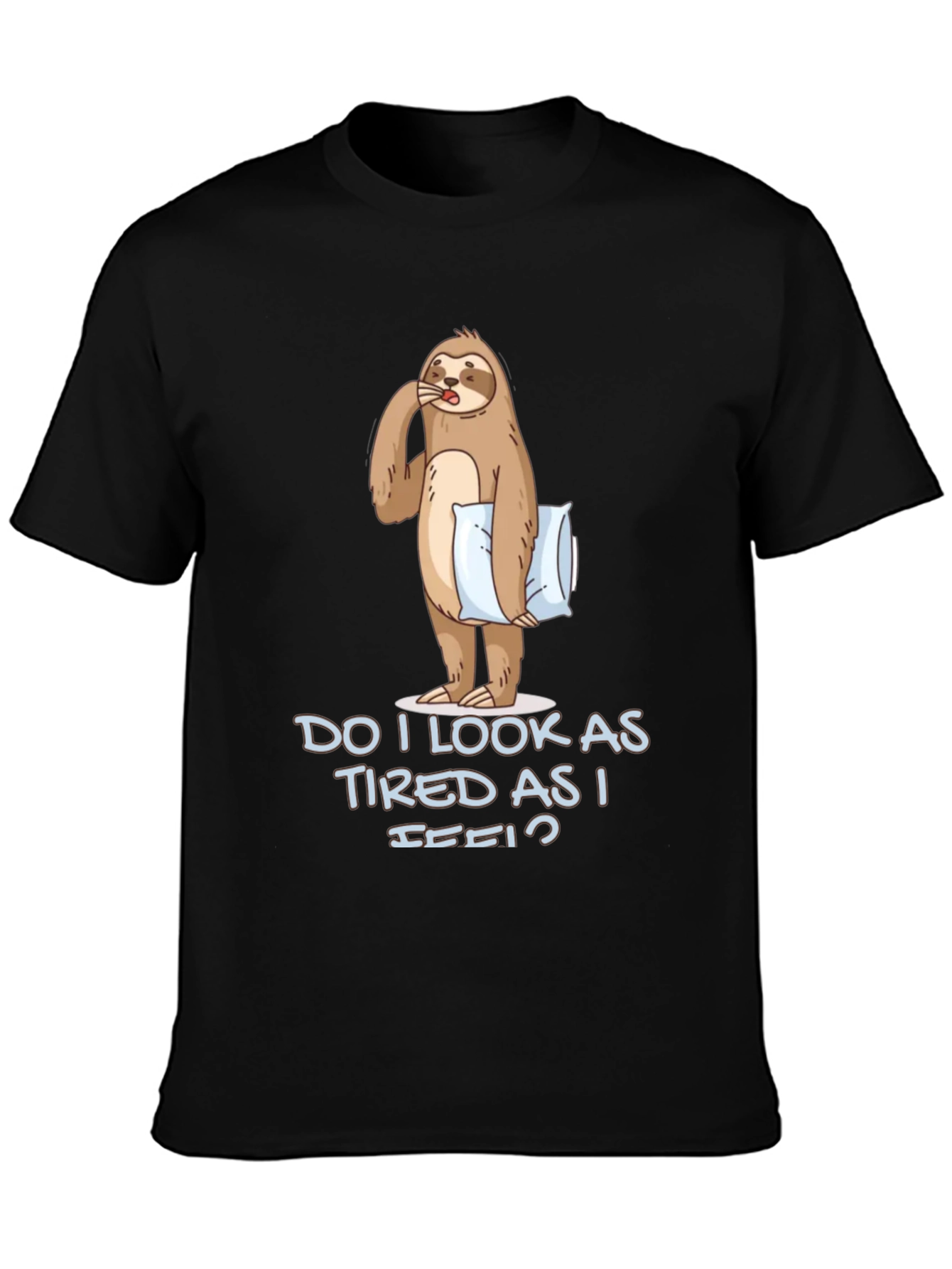 Funny Sloth Graphic T-Shirt - Do I Look Tired?