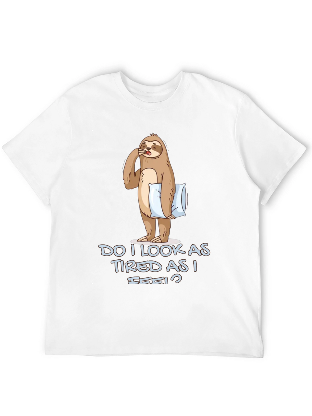 Funny Sloth Graphic T-Shirt - Do I Look Tired?