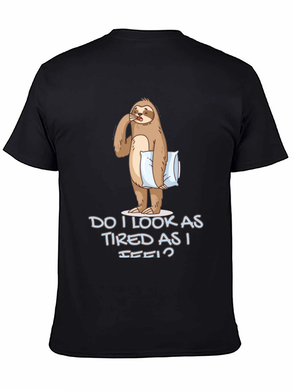 Funny Sloth Graphic T-Shirt - Do I Look Tired?