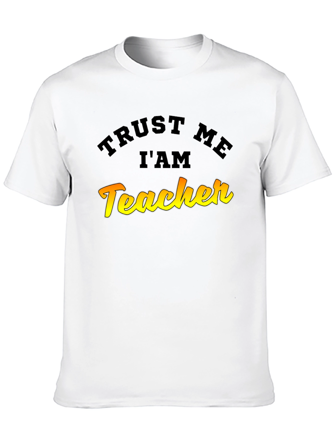 Trust Me Im A Teacher Graphic T-Shirt
