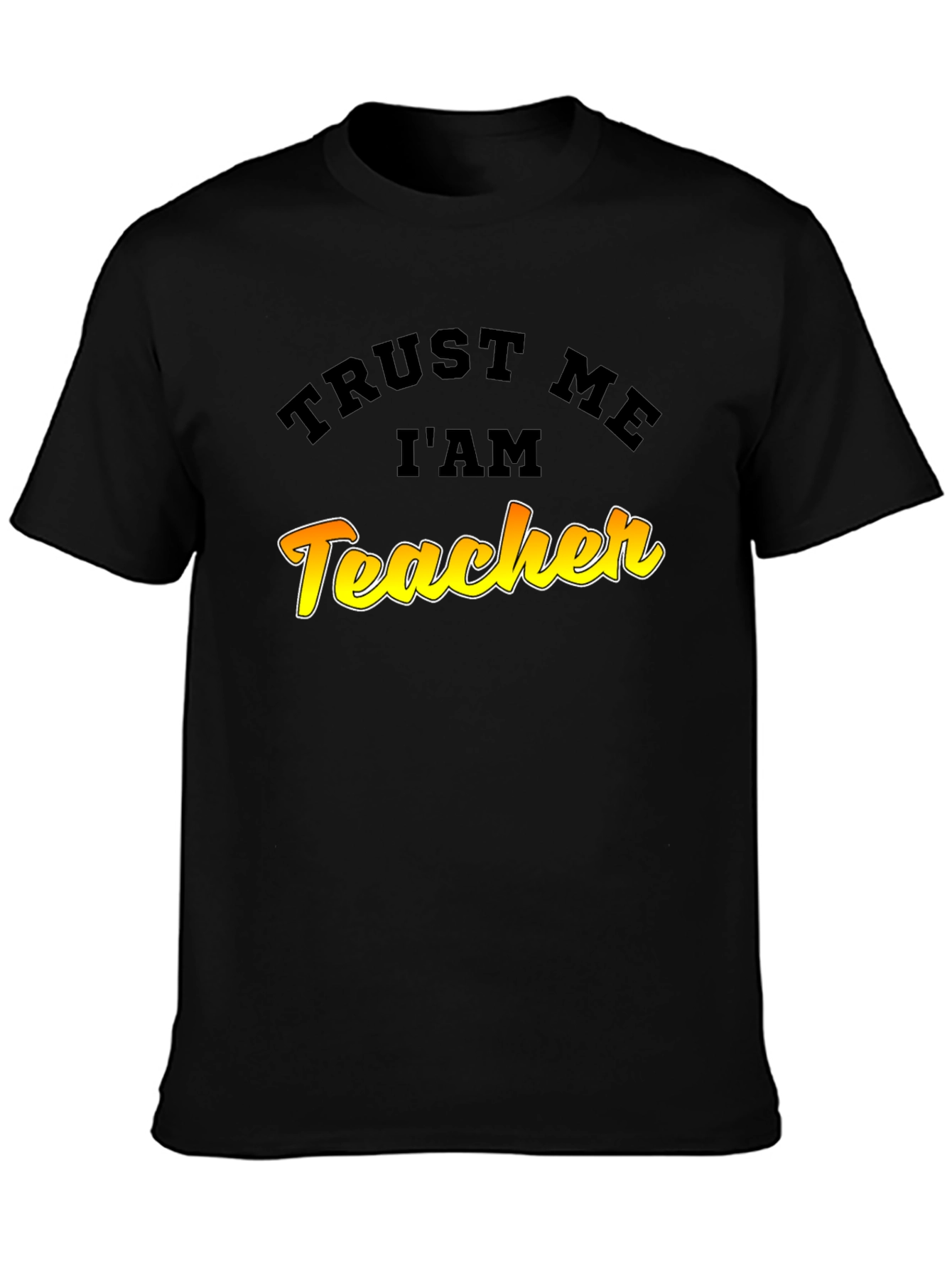 Trust Me Im A Teacher Graphic T-Shirt