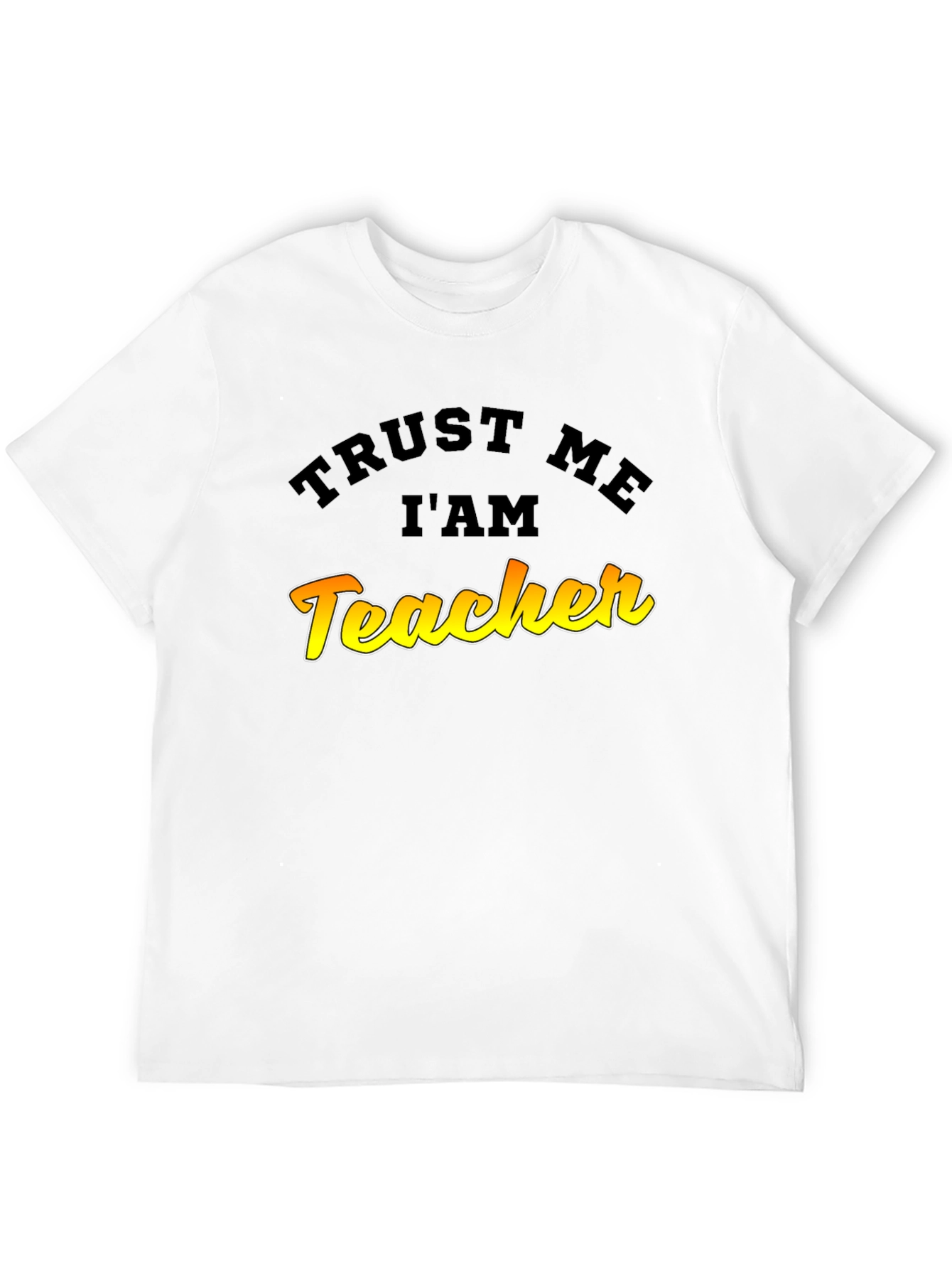 Trust Me Im A Teacher Graphic T-Shirt