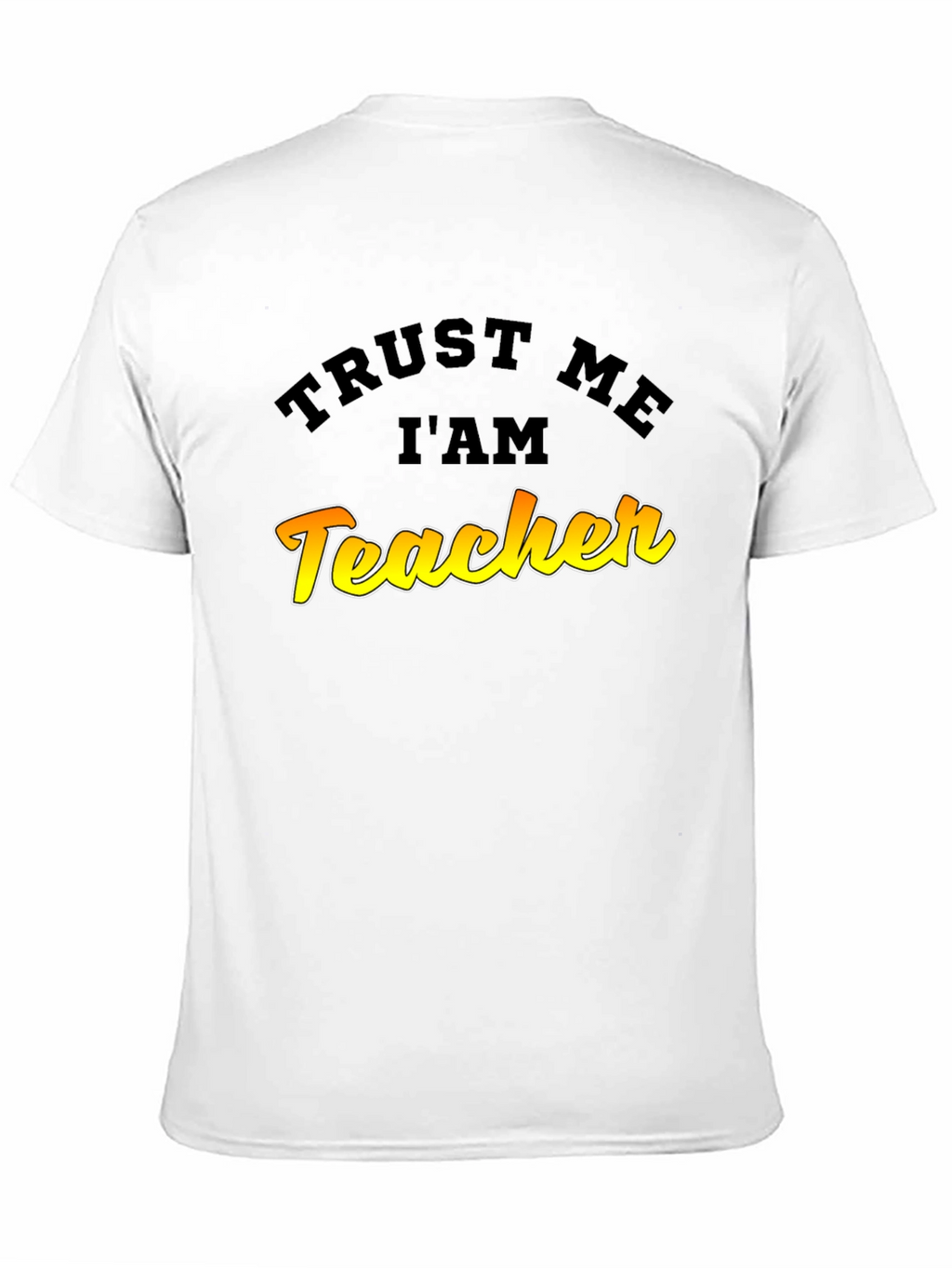 Trust Me Im A Teacher Graphic T-Shirt