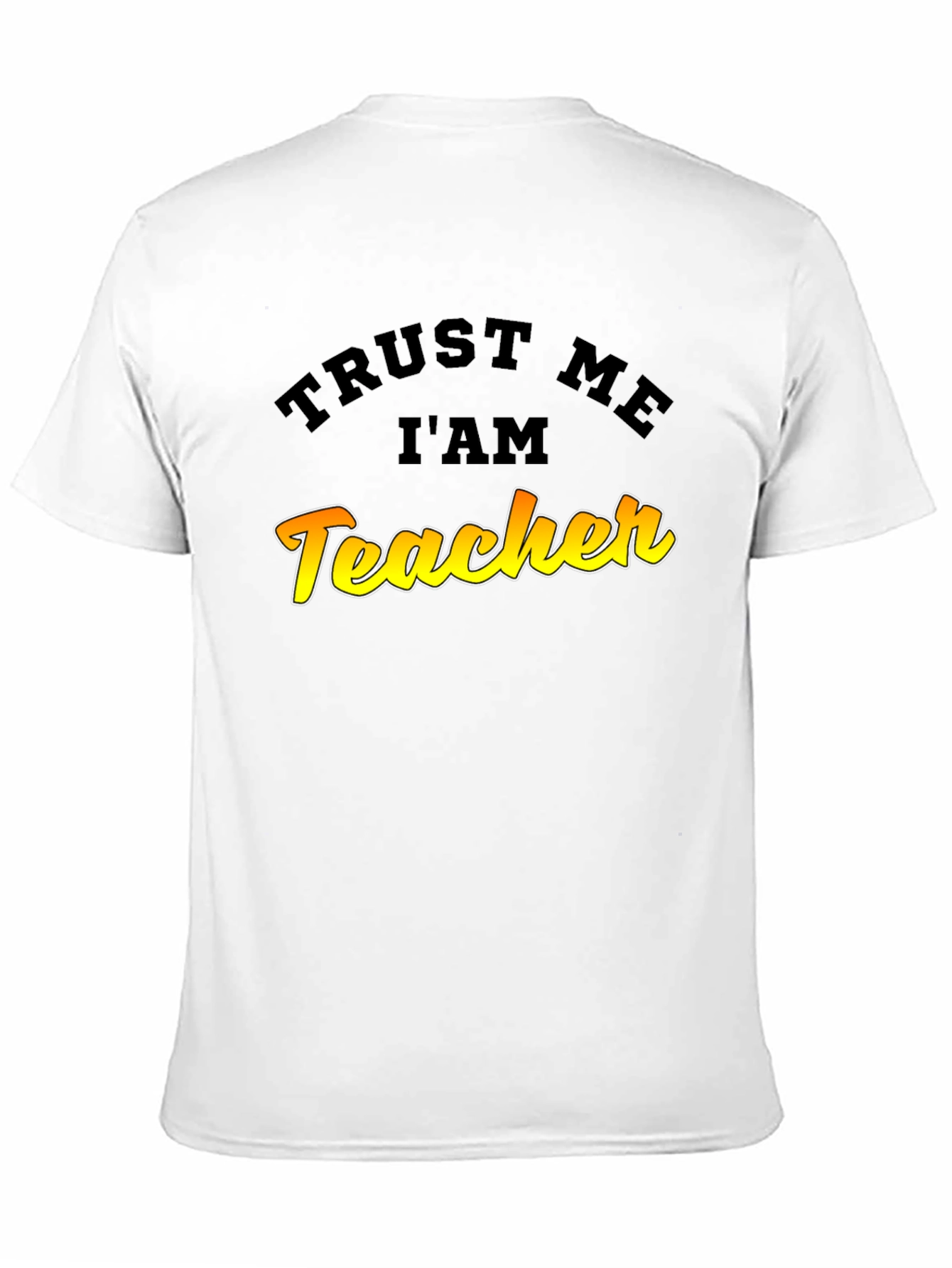 Trust Me Im A Teacher Graphic T-Shirt