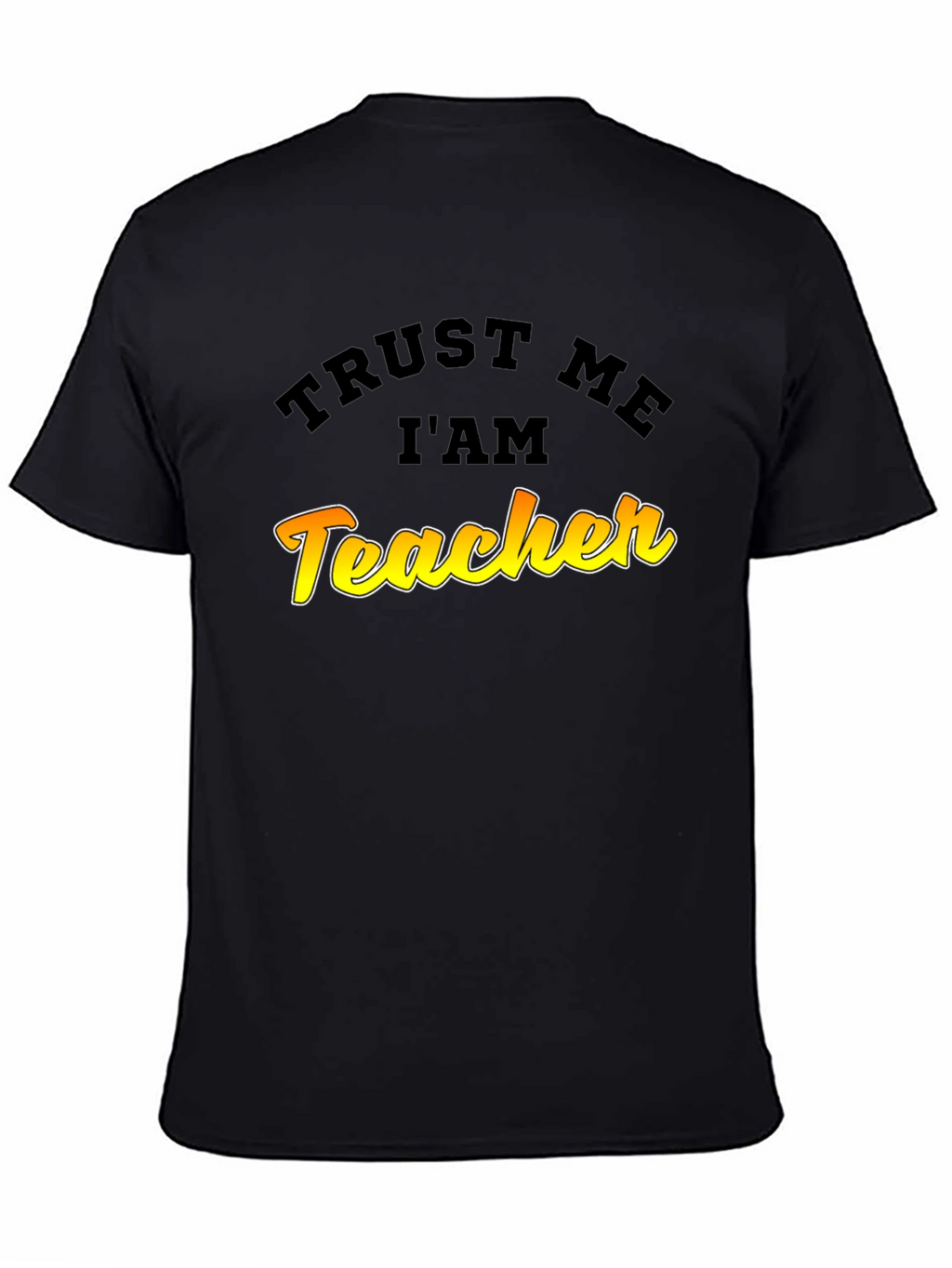 Trust Me Im A Teacher Graphic T-Shirt