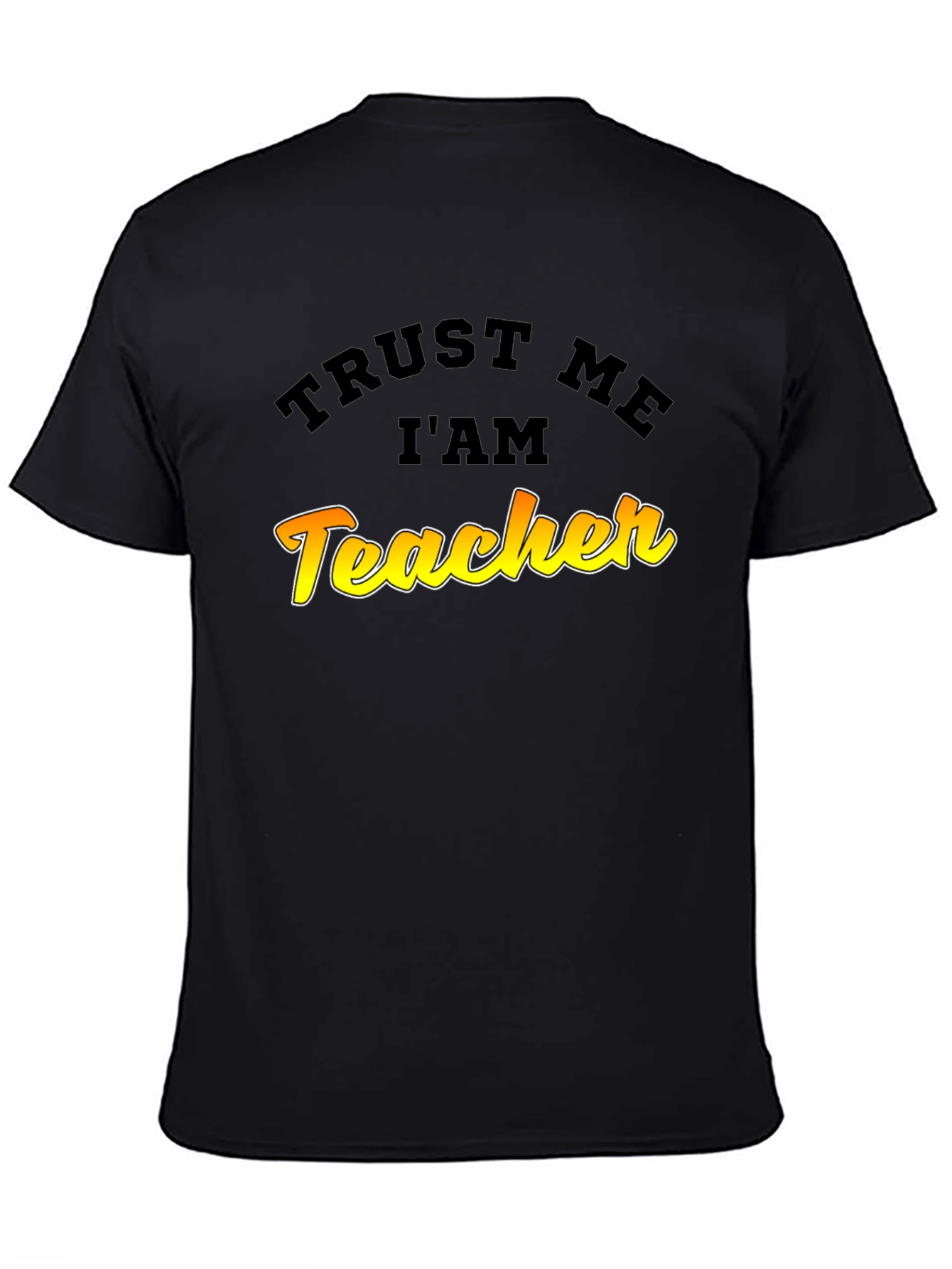 Trust Me Im A Teacher Graphic T-Shirt