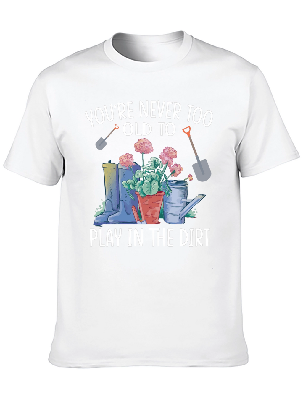 Play In The Dirt Gardening T-Shirt