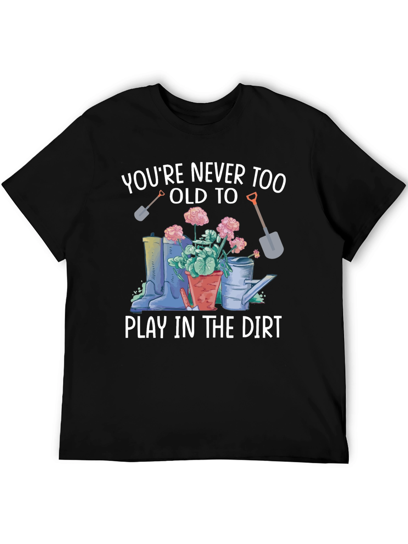 Play In The Dirt Gardening T-Shirt