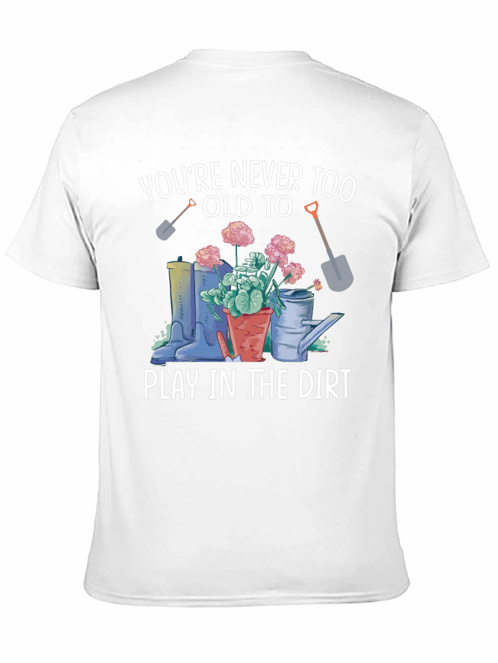 Play In The Dirt Gardening T-Shirt