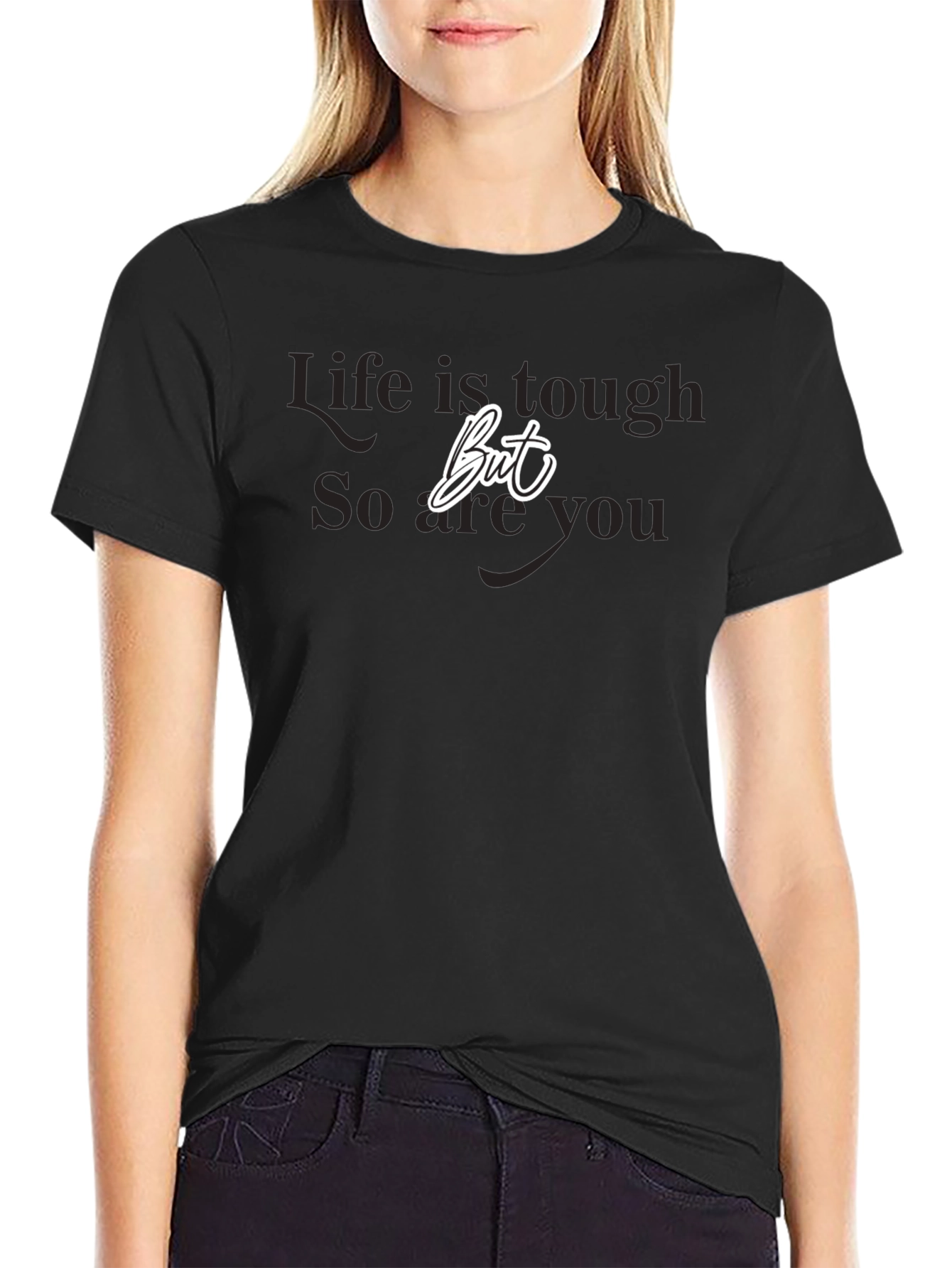 Life is Tough But So Are You Black T-Shirt