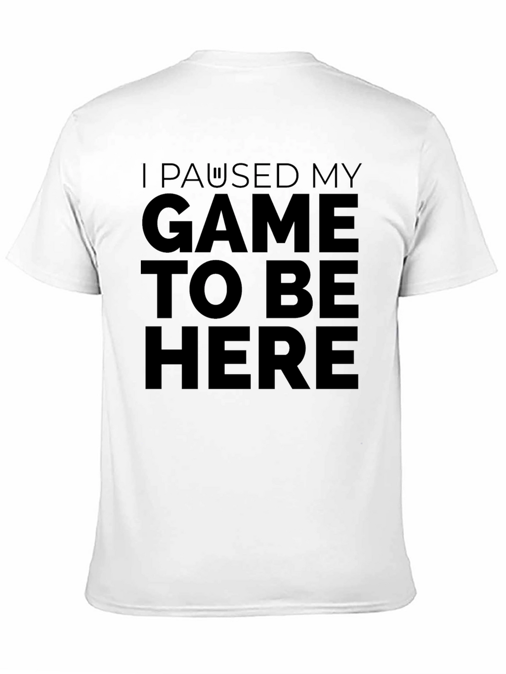 I Paused My Game to Be Here Black T-Shirt