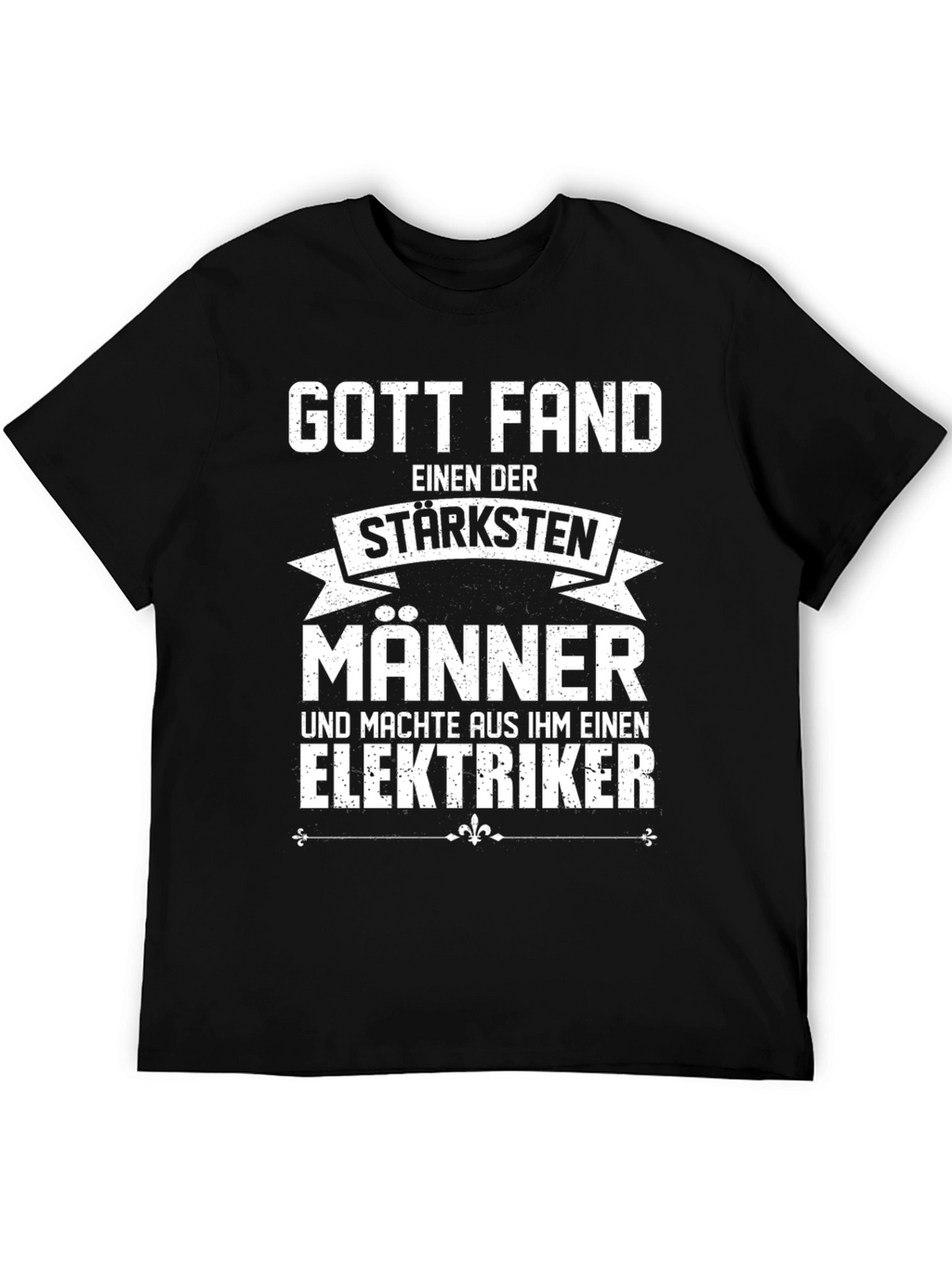 Funny Electrician T-Shirt - God Found The Strongest Men