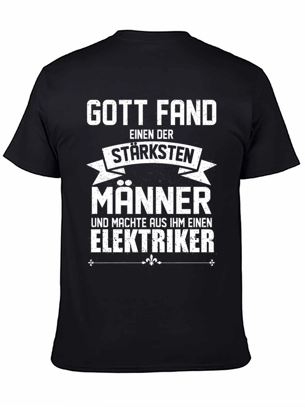 Funny Electrician T-Shirt - God Found The Strongest Men