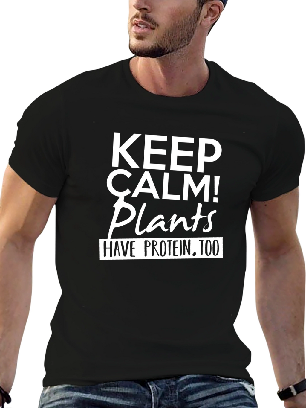 Keep Calm Plants Have Protein Too T-Shirt