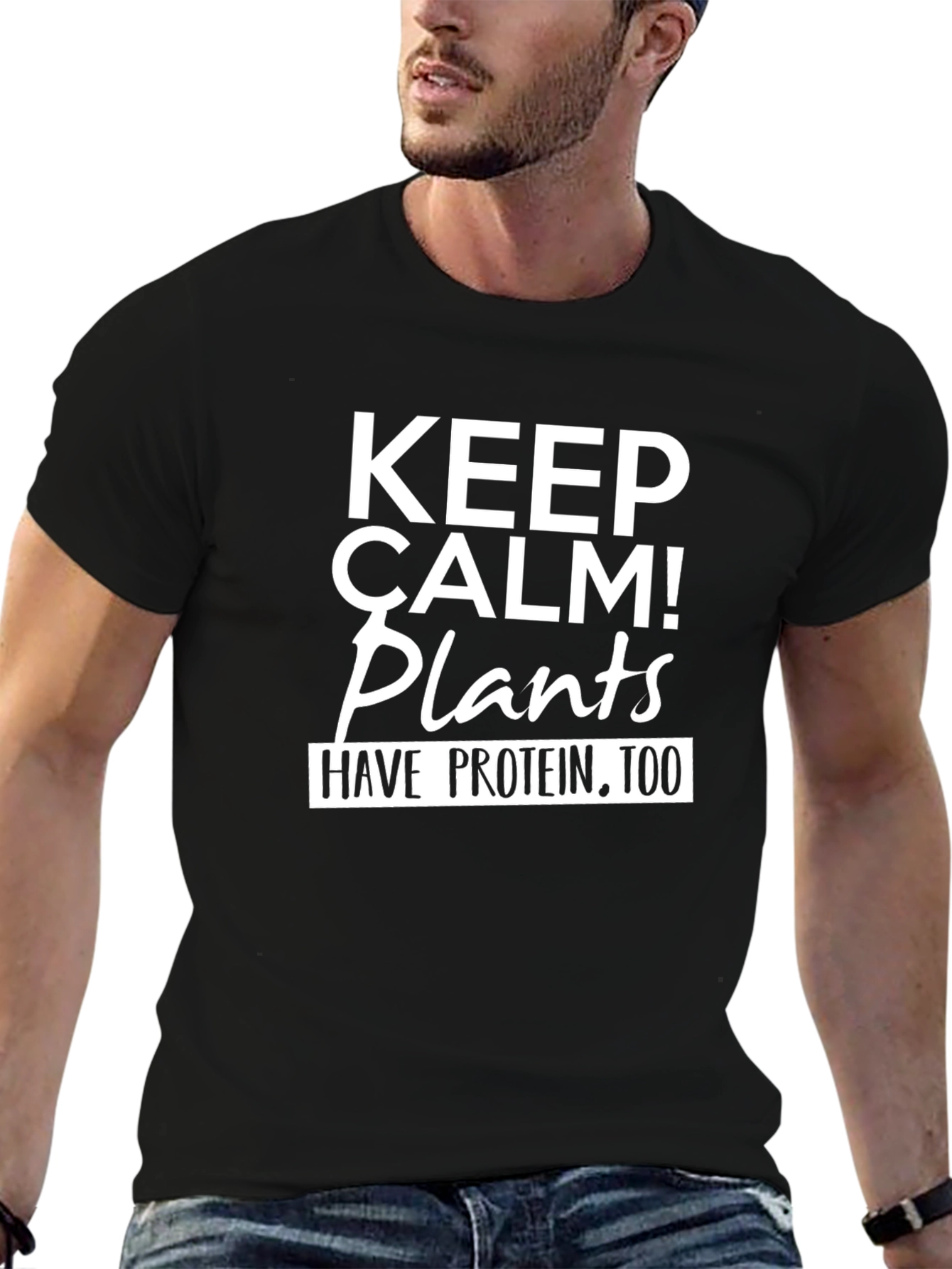 Keep Calm Plants Have Protein Too T-Shirt
