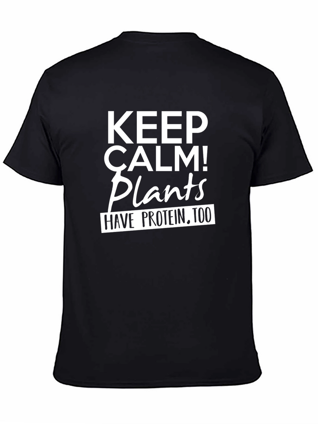 Keep Calm Plants Have Protein Too T-Shirt
