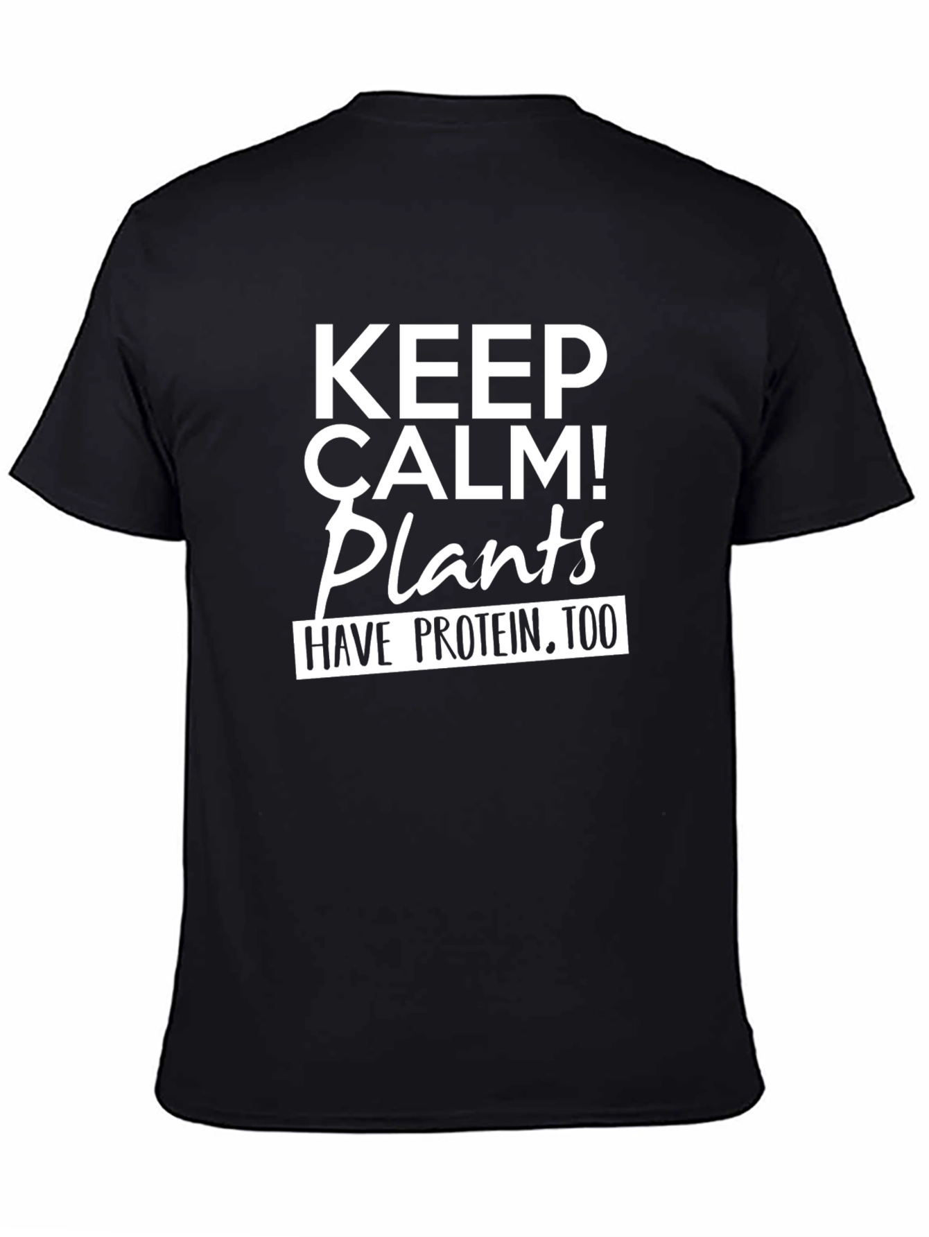 Keep Calm Plants Have Protein Too T-Shirt