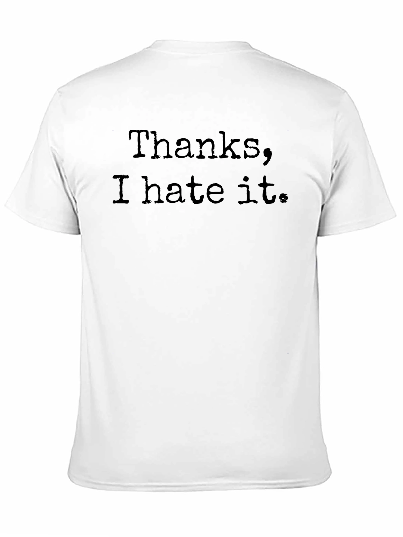Thanks I Hate It - Novelty Graphic T-Shirt