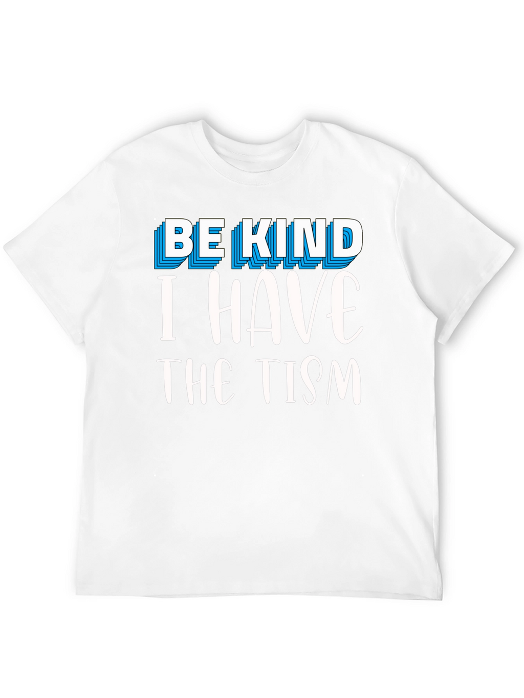 Be Kind I Have The Tism Graphic Tee