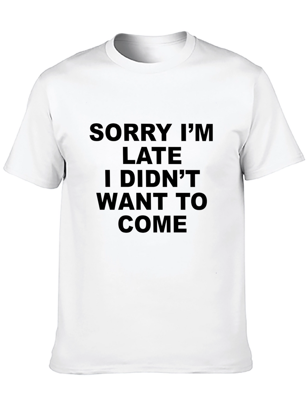 Funny Sarcastic T-Shirt - Sorry Im Late