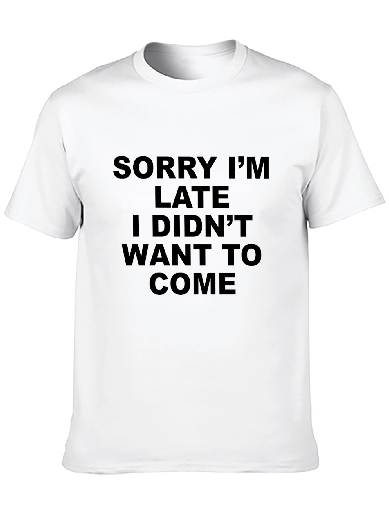 Funny Sarcastic T-Shirt - Sorry Im Late