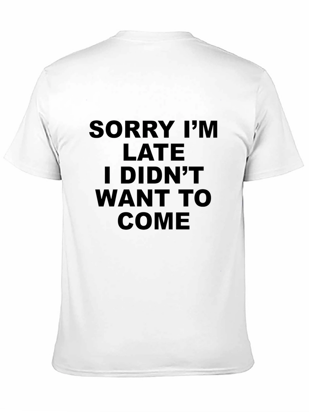 Funny Sarcastic T-Shirt - Sorry Im Late