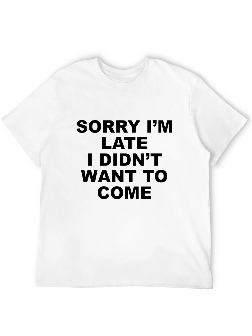 Funny Sarcastic T-Shirt - Sorry Im Late