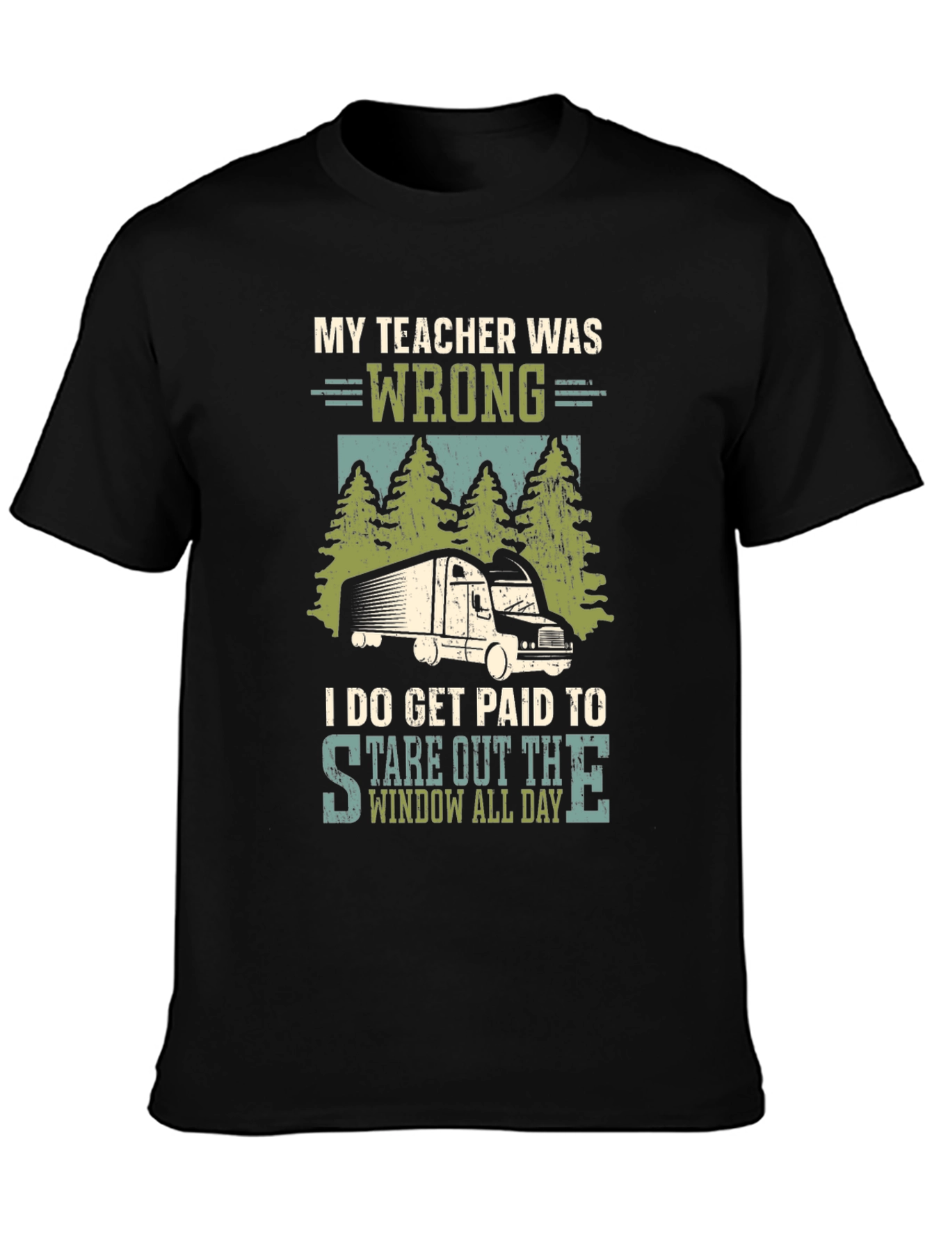 Trucker T-Shirt: My Teacher Was Wrong - Funny Truck Driver Tee