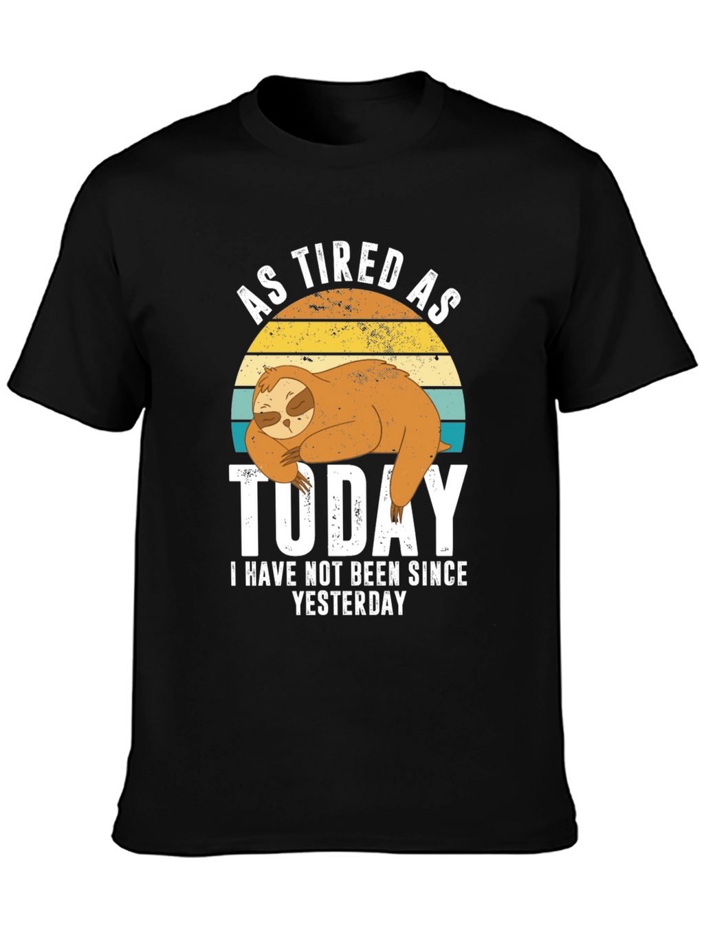 As Tired As Today Sloth Graphic T-Shirt
