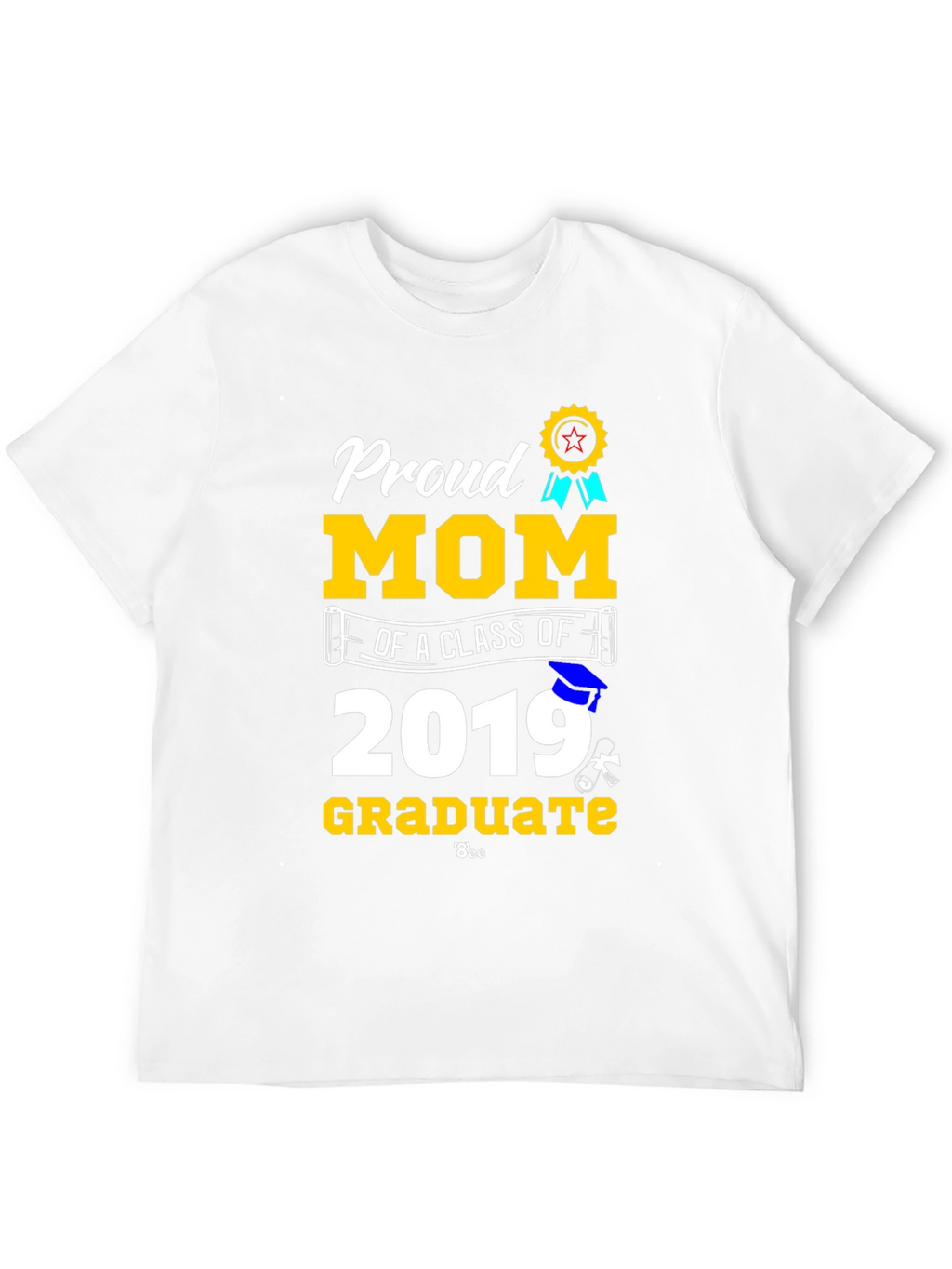 Proud Mom of a Class of 2019 Graduate T-Shirt