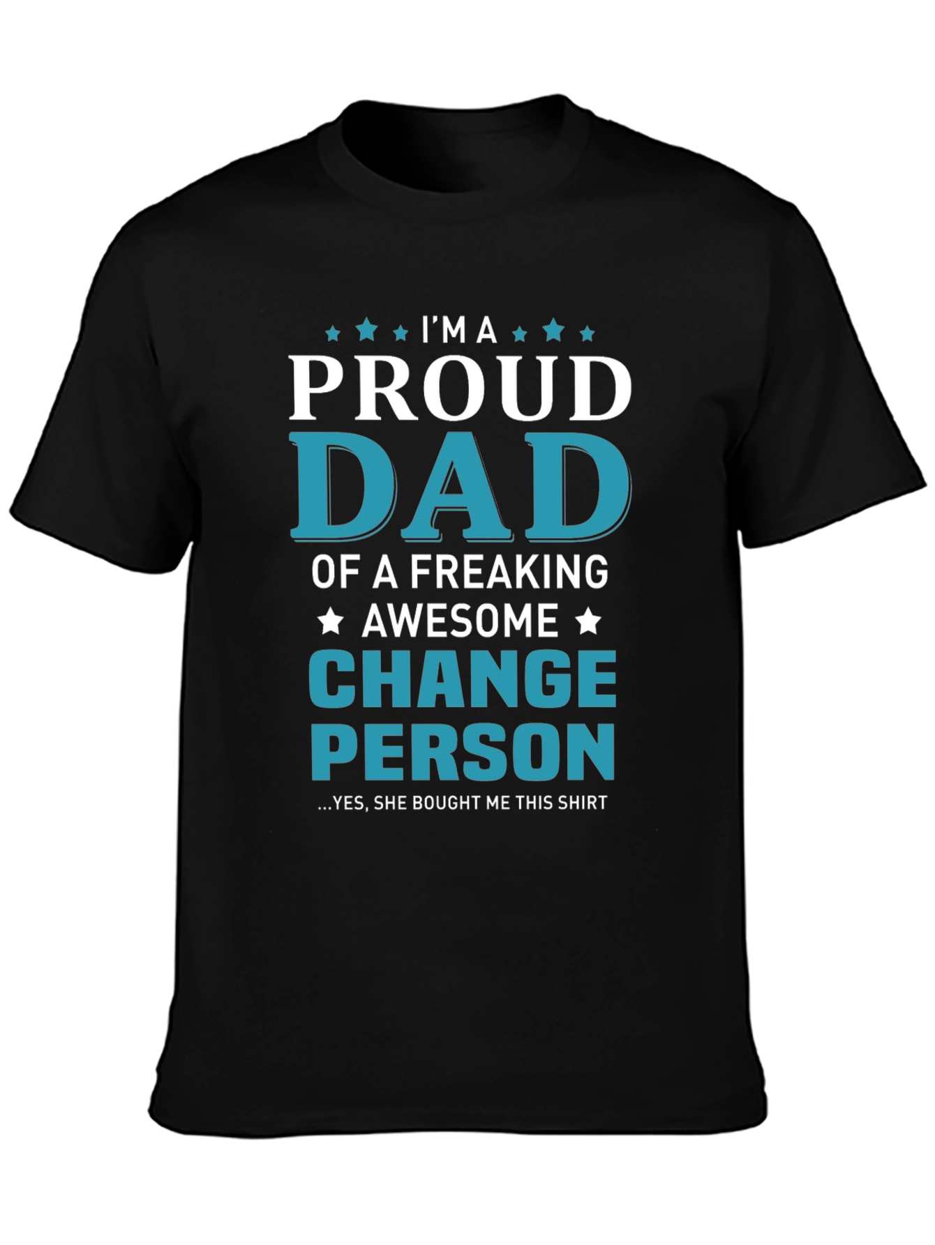 Proud Dad T-Shirt - Change Person Edition