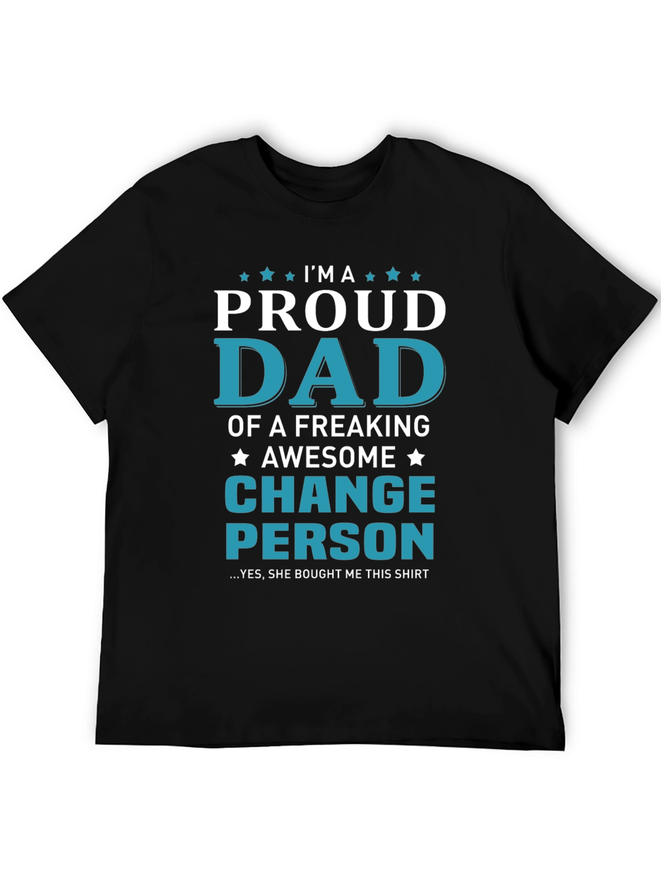 Proud Dad T-Shirt - Change Person Edition