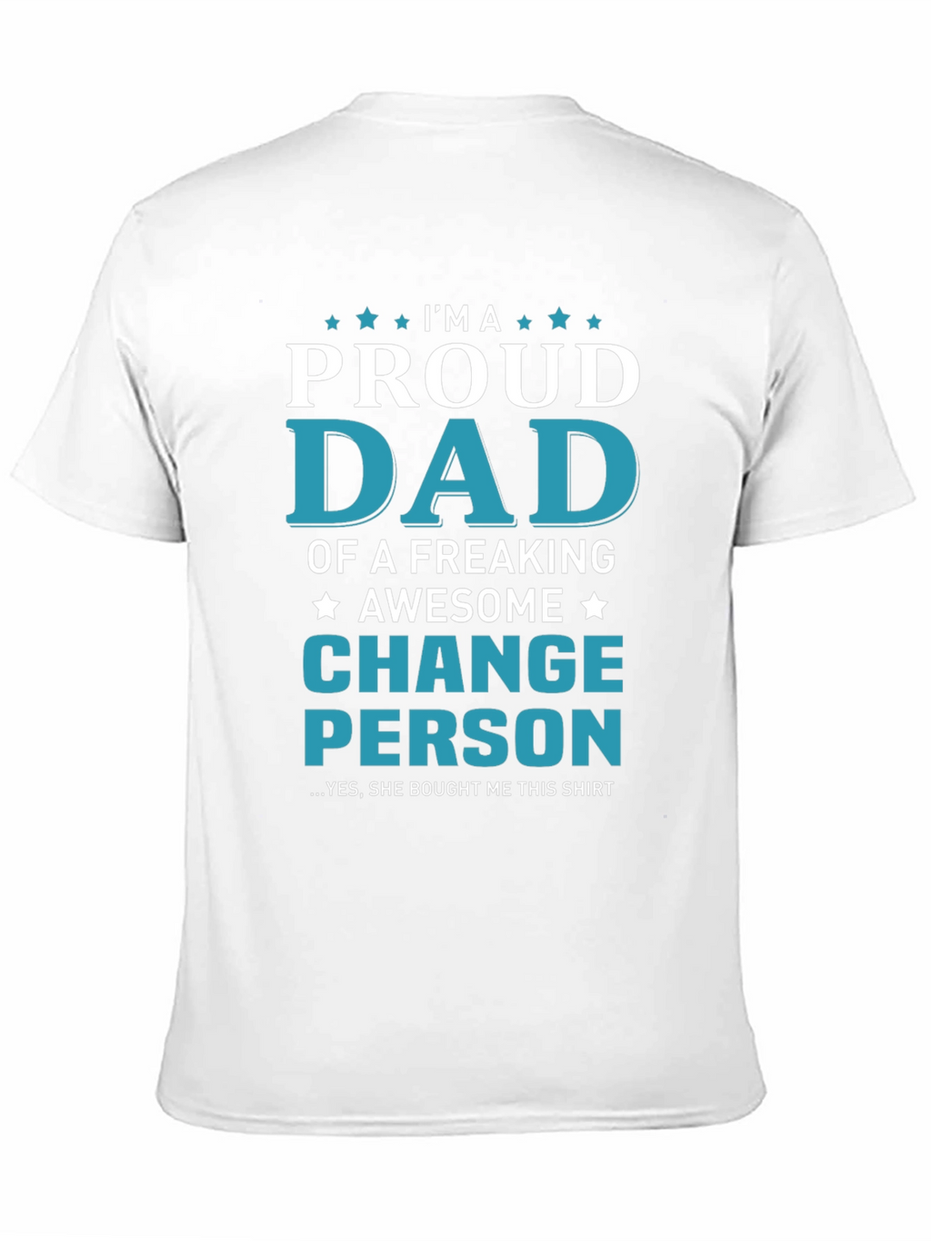 Proud Dad T-Shirt - Change Person Edition