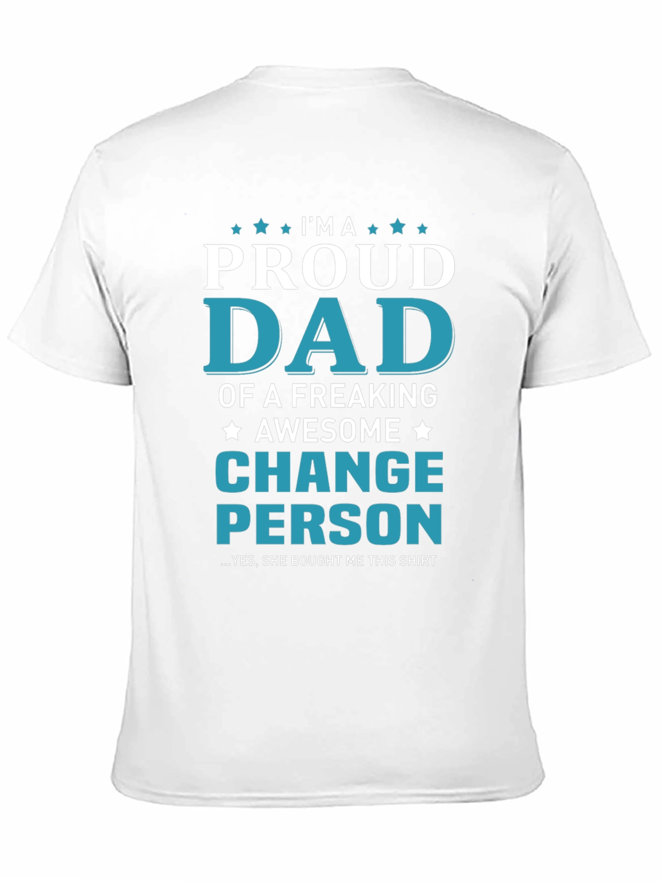 Proud Dad T-Shirt - Change Person Edition