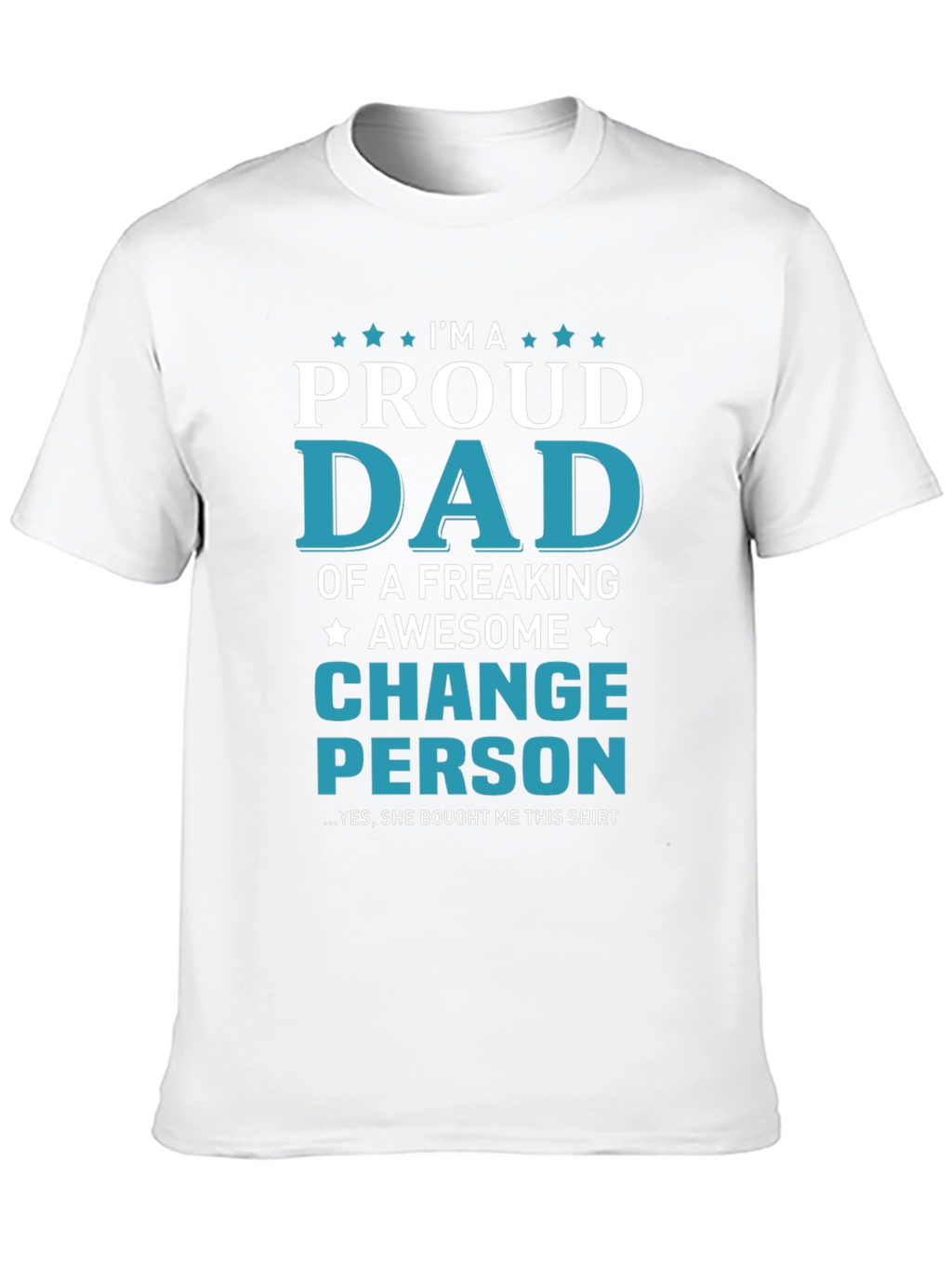 Proud Dad T-Shirt - Change Person Edition