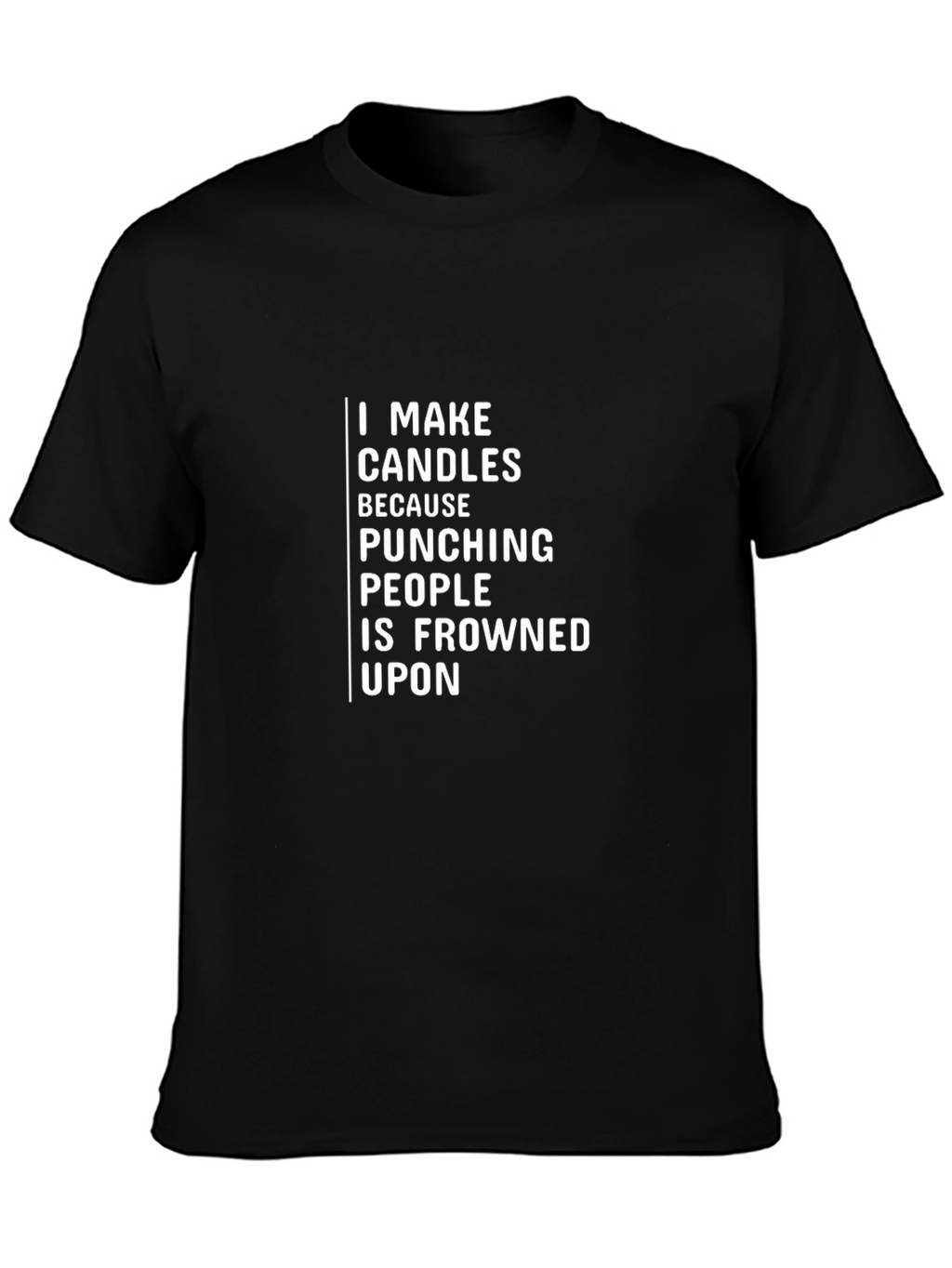 I Make Candles Graphic T-Shirt - Funny Sarcastic Tee