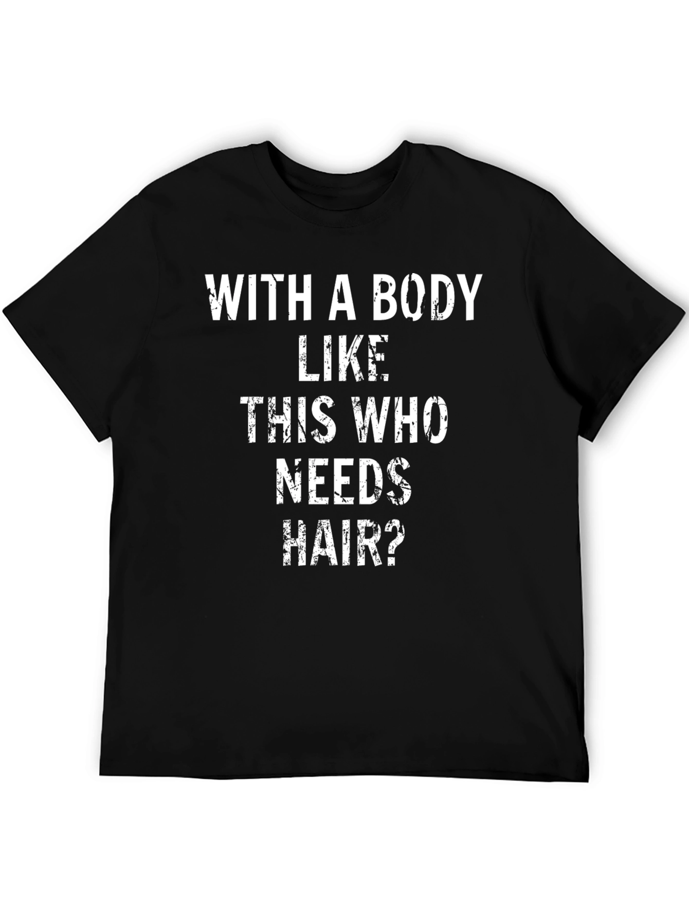 Funny Bald Guy T-Shirt: With a Body Like This...