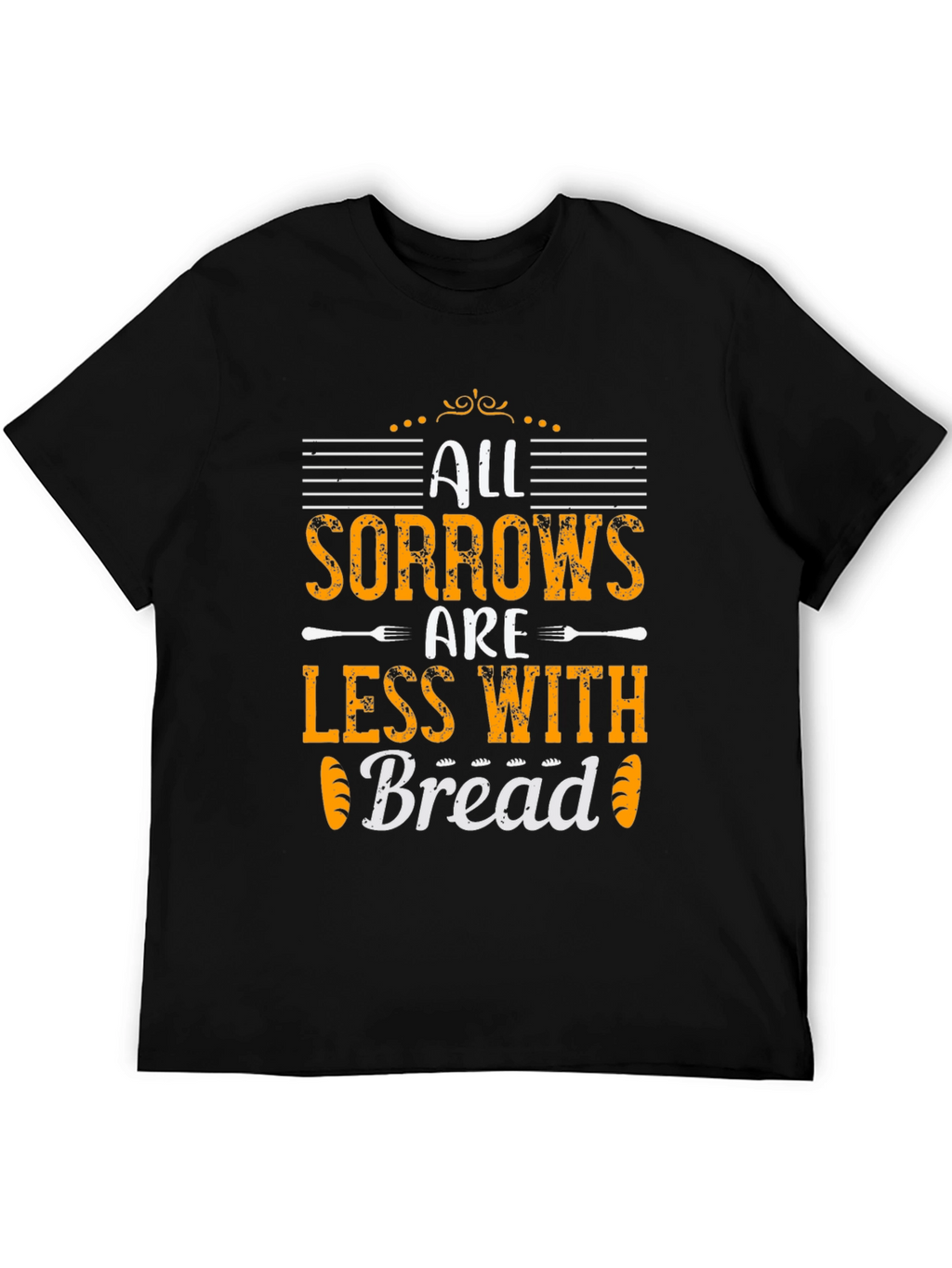 All Sorrows Are Less With Bread T-Shirt