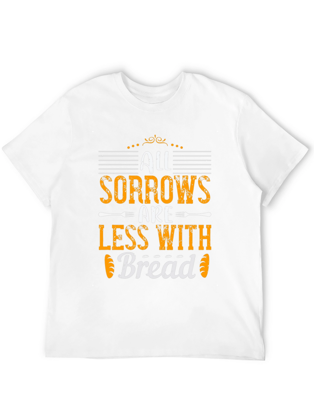 All Sorrows Are Less With Bread T-Shirt