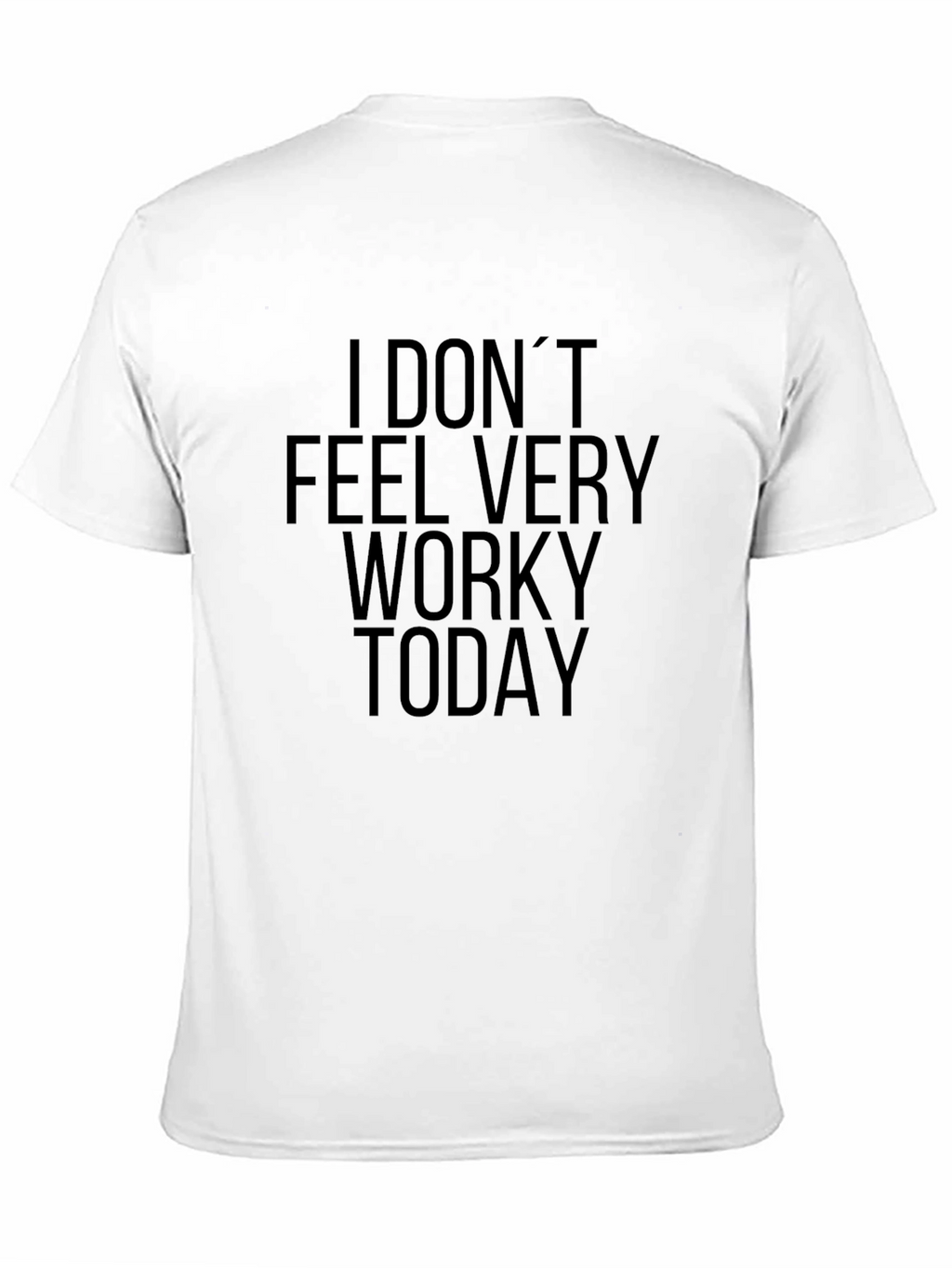 I Dont Feel Very Worky Today Black T-Shirt