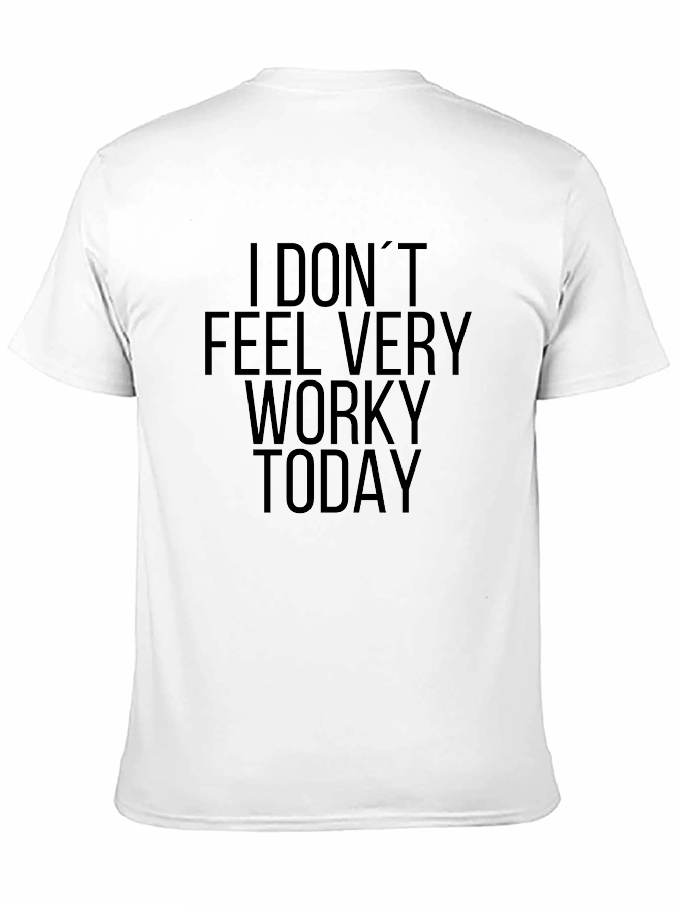 I Dont Feel Very Worky Today Black T-Shirt