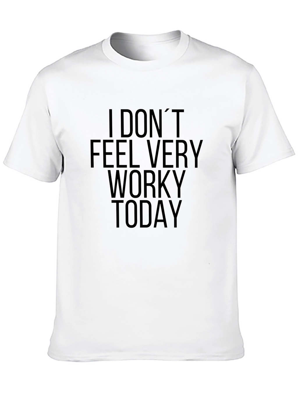 I Dont Feel Very Worky Today Black T-Shirt