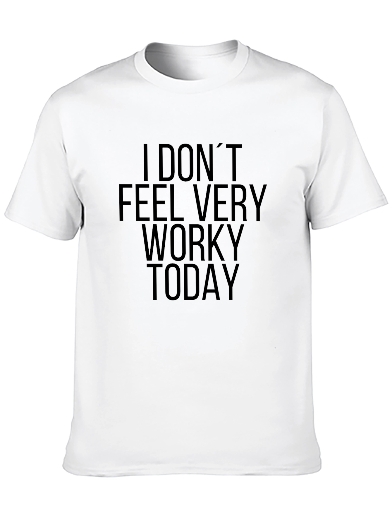 I Dont Feel Very Worky Today Black T-Shirt